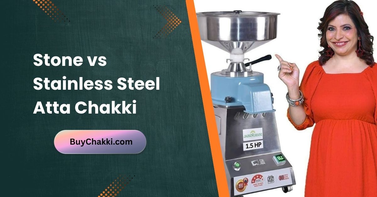 Stone vs Stainless Steel Atta Chakki