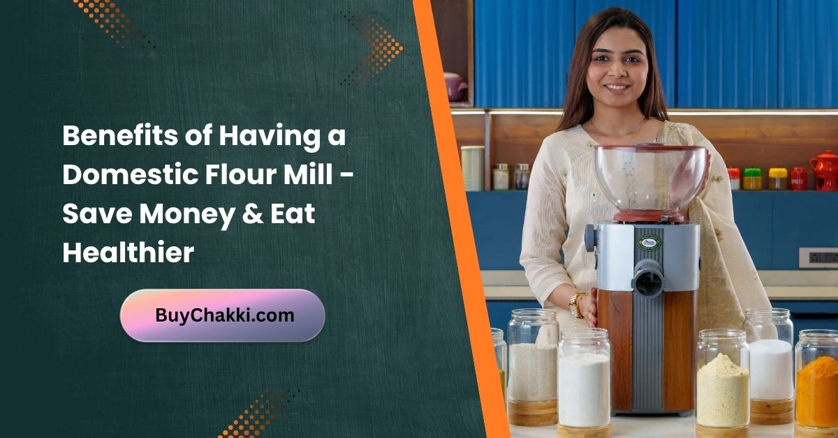 Benefits of domestic flour mill save money eat healthier