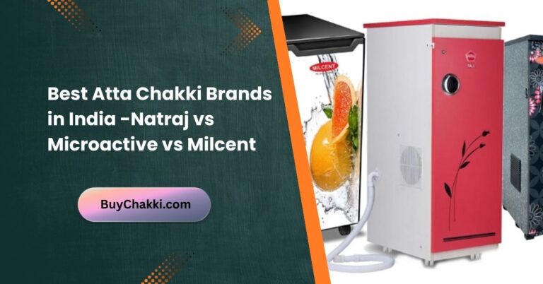 Top Atta Chakki Brands in India – Natraj, Microactive, Milcent Compared
