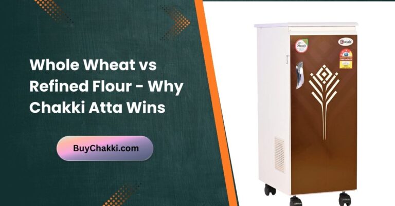 Whole wheat flour vs refined flour comparison with chakki-made atta