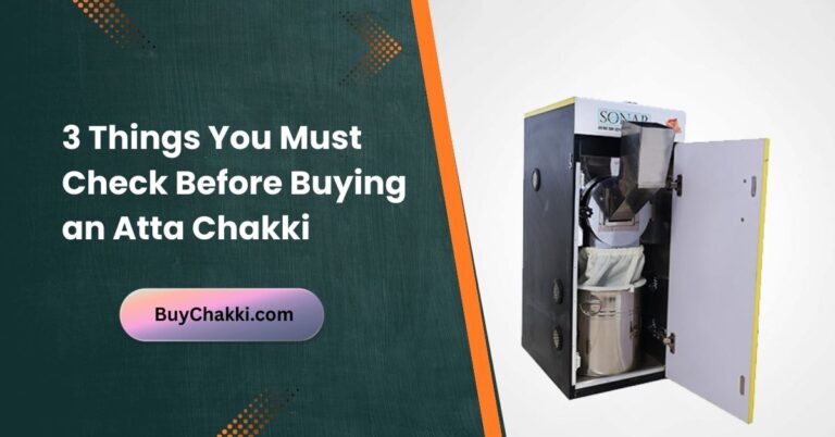 Important things to check before buying an atta chakki for home